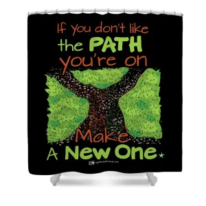 Make A New Path - Shower Curtain